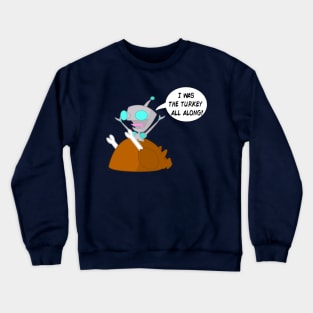 I Was The Turkey All Along Crewneck Sweatshirt